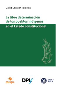 Portada del libro " La libre determinación de los pueblos indígenas en el Estado Constitucional"; un investigación de David Lovatón Palacios.